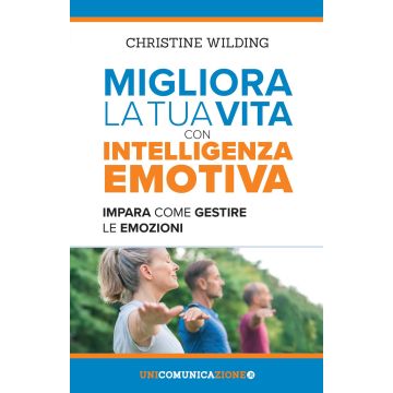 Migliora la tua vita con l'intelligenza emotiva. Impara come gestire le tue emozioni