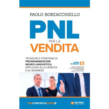 PNL per la vendita. Tecniche e strategie di programmazione neuro-linguistica apllicata alla vendita e al business