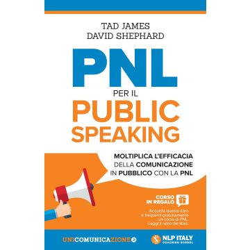 PNL per il public speaking. Moltiplica l'efficacia della comunicazione in pubblico con la PNL