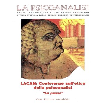La psicoanalisi. Studi italiani internazionali del campo freudiano. Rivista italiana della scuola europea di psicoanalisi. Vol. 16: Lacan: conferenze sull'etica della psicoanalisi. «La Passe»