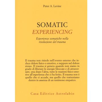 Somatic experiencing. Esperienze somatiche nella risoluzione del trauma