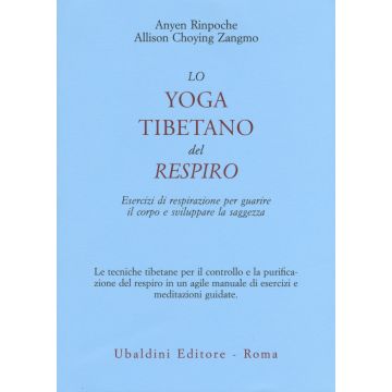 Lo yoga tibetano del respiro. Esercizi di respirazione per guarire il corpo e sviluppare la saggezza