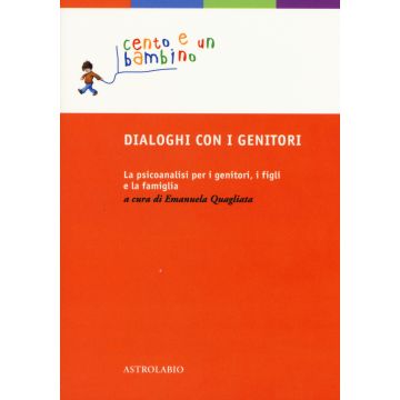 Dialoghi con i genitori. La psicoanalisi per i genitori, i figli e la famiglia