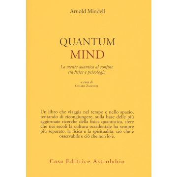 Quantum mind. La mente quantica al ccnfine tra fisica e psicologia