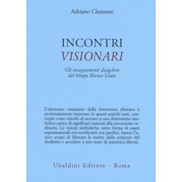 Incontri visionari. Gli insegnamenti dzogchen del bönpo Shense Lhaje
