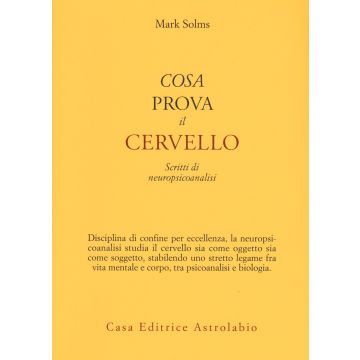 Cosa prova il cervello. Scritti di neuropsicoanalisi