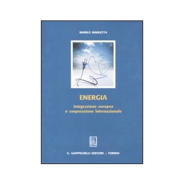 Energia. Integrazione europea e cooperazione internazionale