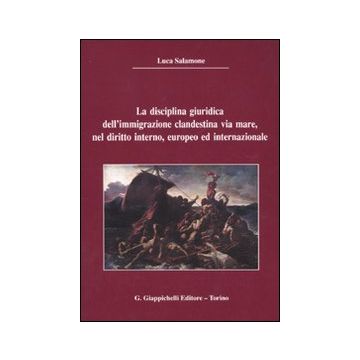 La disciplina giuridica dell'immaginazione clandestina via mare, nel diritto interno, europeo ed internazionale