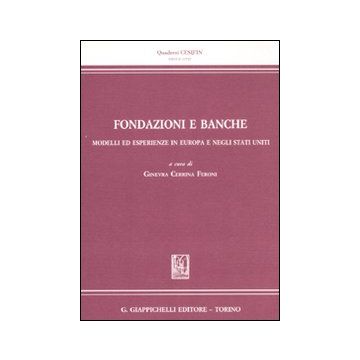 Fondazione e banche. Modelli ed esperienze in Europa e negli Stati Uniti