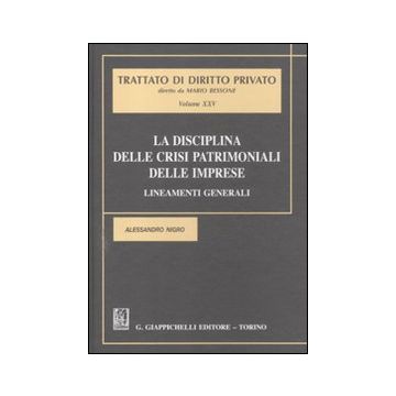 Trattato di diritto privato Vol. 25: La disciplina delle crisi patrimoniali delle imprese. Lineamenti generali