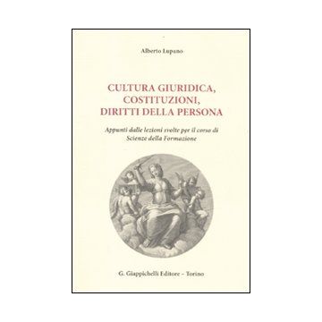 Cultura giuridica, costituzioni, diritti della persona. Appunti dalle lezioni svolte per il corso di scienze della formazione