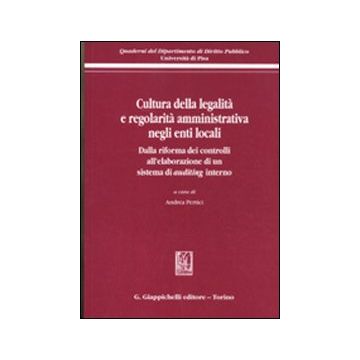 Cultura della legalità e regolarità amministrativa negli enti locali. Dalla riforma dei controlli all'elaborazione di un sistema di auditing interno
