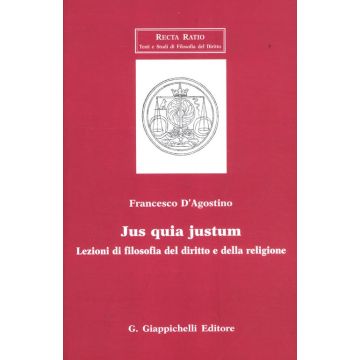 Jus quia justum. Lezioni di filosofia del diritto e della religione