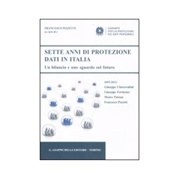 Sette anni di protezione dati in Italia. Un bilancio e uno sguardo sul futuro. 2005-2012