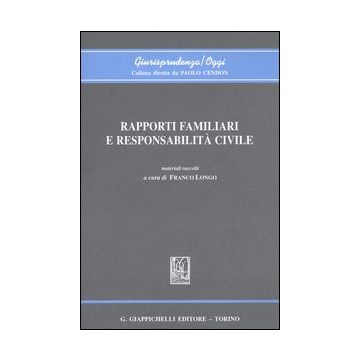 Rapporti familiari e responsabilità civile. Atti del Convegno (Genova, 4-5 aprile 2003)
