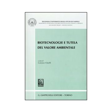 Biotecnologie e tutela del valore ambientale. Atti del convegno (San Leucio, 6-7 giugno 2002)