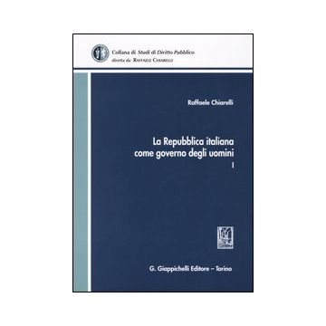 La Repubblica italiana come governo degli uomini. Vol. 1