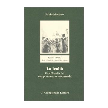 La lealtà. Una filosofia del comportamento processuale