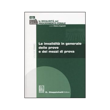 Le invalidità nel procedimento penale. Vol. 1: Le invalidità in generale delle prove e dei mezzi di prova