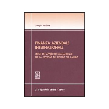 Finanza aziendale internazionale. Verso un approccio manageriale per la gestione del rischio del cambio