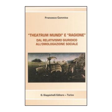«Theatrum mundi» e «ragione». Dal relativismo giuridico all'omologazione sociale