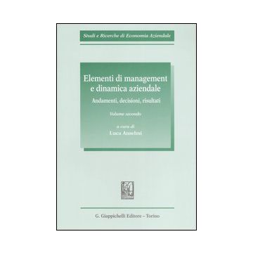 Elementi di management e dinamica aziendale. Vol. 2: Andamenti, decisioni, risultati