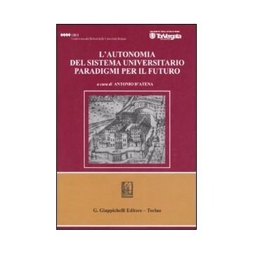 L'autonomia del sistema universitario. Paradigmi per il futuro. Atti del Convegno (Roma, 22 marzo 2006)