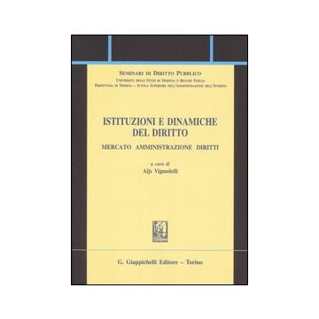 Istituzioni e dinamiche del diritto. Mercato, amministrazione, diritto