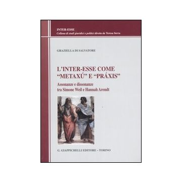 L'inter-esse come «metaxú» e «práxis». Assonanze e dissonanze tra Simone Weil e Hannah Arendt
