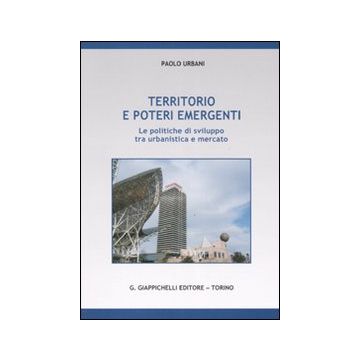 Territorio e poteri emergenti. Le politiche di sviluppo tra urbanistica e mercato