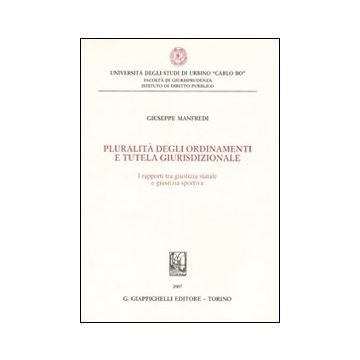 Pluralità degli ordinamenti e tutela giurisdizionale. I rapporti tra giustizia statale e giustizia sportiva