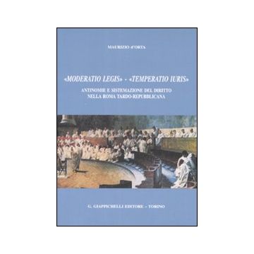 «Moderatio legis», «Temperatio iuris». Antinomie e sistemazione del diritto nella Roma tardo-repubblicana