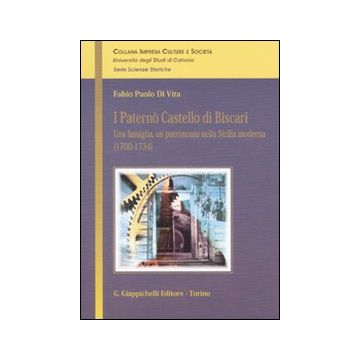 I Paternò Castello di Biscari. Una famiglia, un patrimonio nella Sicilia moderna (1700-1734)