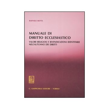 Manuale di diritto ecclesiastico. Valori religiosi e rivendicazioni identitarie nell'autunno dei diritti