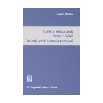 Aspetti del sistema penale liberale e fascista tra leggi speciali e garanzie processuali