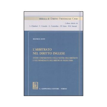 L'arbitrato nel diritto inglese. Studio comparatistico sulla natura dell'arbitrato e sull'imparzialità dell'arbitrato in Inghilterra