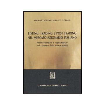 Listing, trading e post trading nel mercato azionario italiano. Profili operativi e regolamentari nel contesto della nuova MIFID
