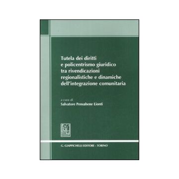 Tutela dei diritti e policentrismo giuridico tra rivendicazioni regionalistiche e dinamiche dell'integrazione comunitaria