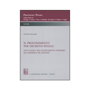 Il procedimento per decreto penale. Dalla logica dell'accertamento sommario alla dinamica del giudizio