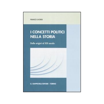 I concetti politici nella storia. Dalle origini al XXI secolo