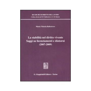 La stabilità nel diritto vivente. Saggi su licenziamenti e dintorni (2007-2009)