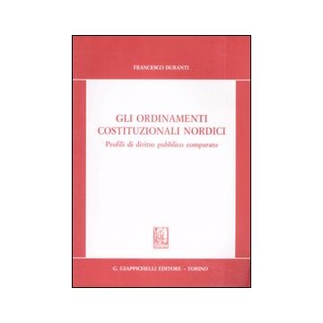Gli ordinamenti costituzionali nordici. Profili di diritto pubblico comparato