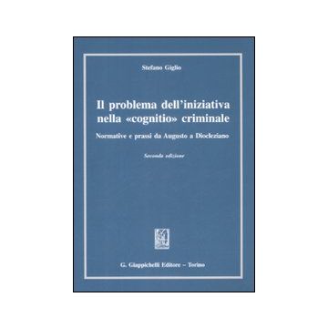 Il problema dell'iniziativa nella «cognitio» criminale. Normative e prassi da Augusto a Diocleziano