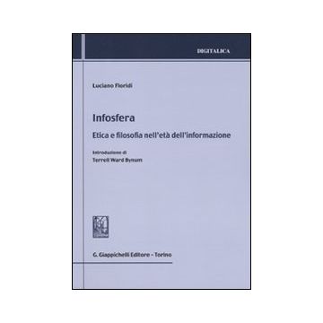 Infosfera. Etica e filosofia nell'età dell'informazione