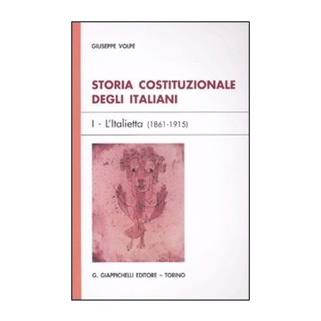 Storia costituzionale degli italiani. Vol. 1: L'Italietta (1861-1915)