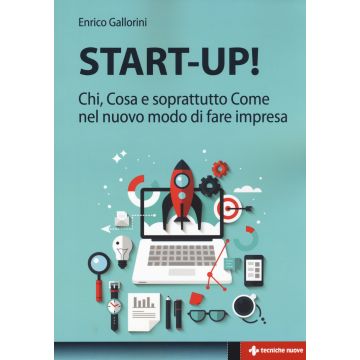 Start-up! Chi, cosa e soprattutto come nel nuovo modo di fare impresa