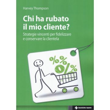 Chi ha rubato il mio cliente? Strategie vincenti per fidelizzare e conservare la clientela