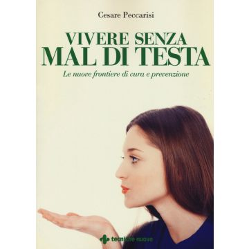 Vivere senza mal di testa. Le nuove frontiere di cura e prevenzione