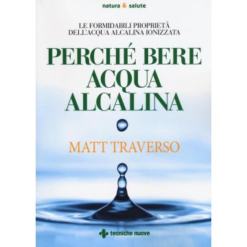 Perché bere acqua alcalina. Le formidabili proprietà dell'acqua alcalina ionizzata