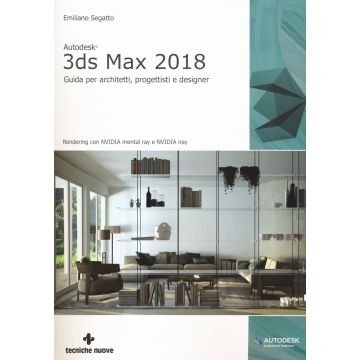 Autodesk 3DS Max 2018. Guida per architetti, progettisti e designer